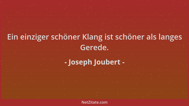 Joseph Joubert - Ein einziger schöner Klang ist schöner als langes Gerede....