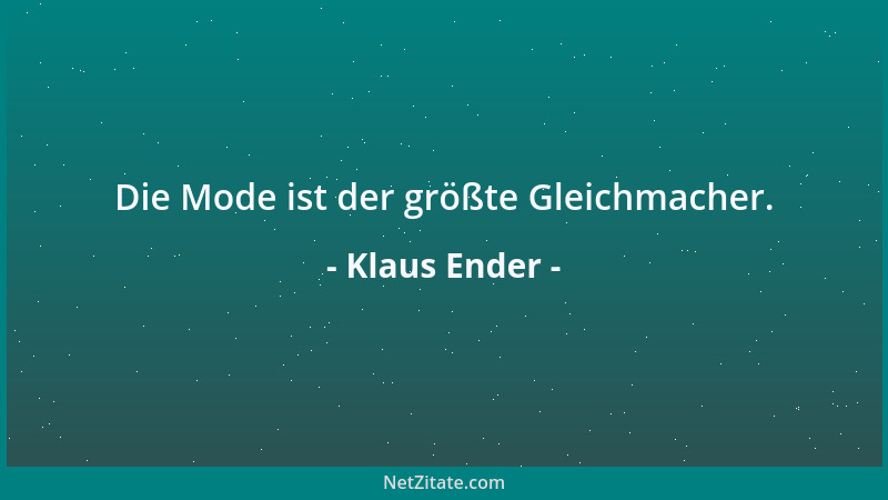 Klaus Ender - Die Mode ist der größte Gleichmacher....