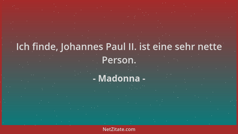 Madonna - Ich finde, Johannes Paul II. ist eine sehr nette Person....