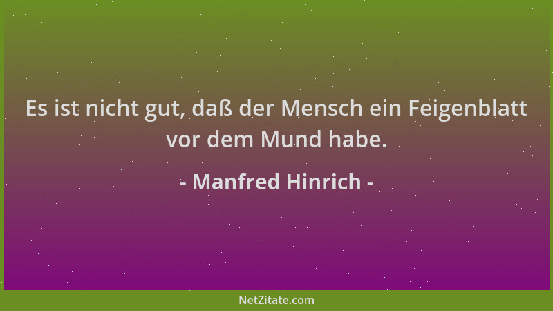 Manfred Hinrich - Es ist nicht gut, daß der Mensch ein Feigenblatt vor dem Mund habe....