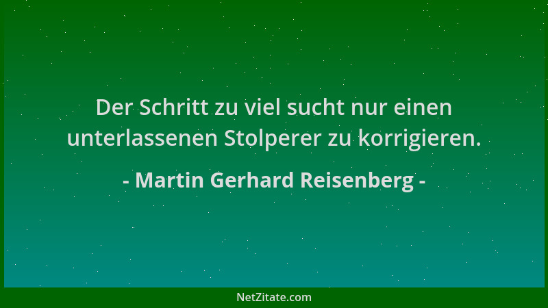 Martin Gerhard Reisenberg - Der Schritt zu viel sucht nur einen unterlassenen Stolperer zu korrigieren....