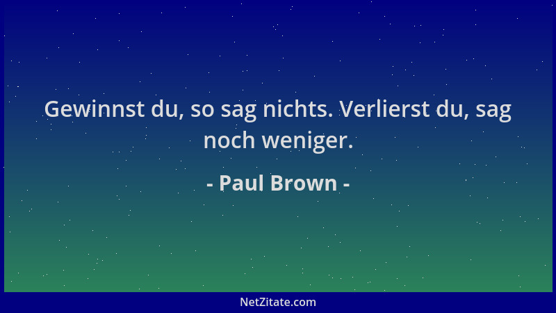 Paul Brown - Gewinnst du, so sag nichts. Verlierst du, sag noch weniger....