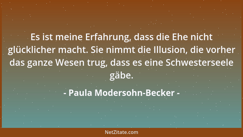 Paula Modersohn-Becker - Man hat nicht das Recht, stolz aufzutreten, wenn man selbst noch nichts ist....