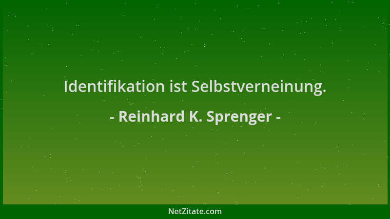 Reinhard K. Sprenger - Identifikation ist Selbstverneinung....