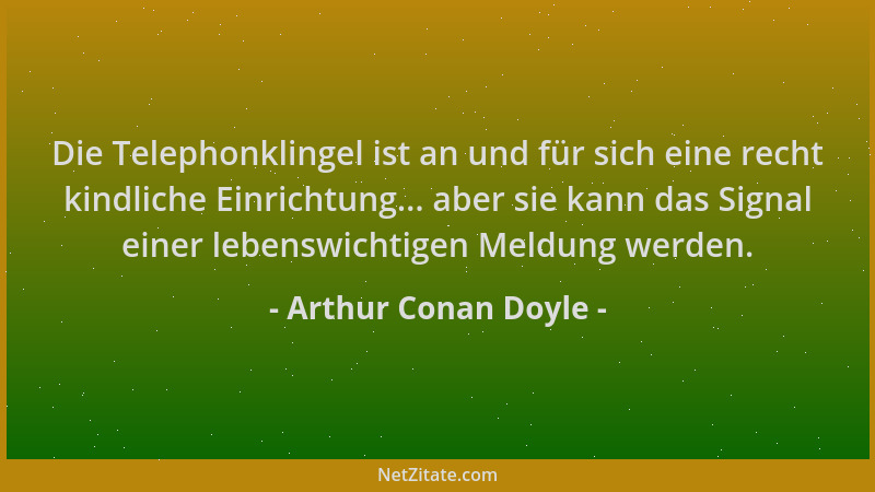 Arthur Conan Doyle - Die Telephonklingel ist an und für sich eine recht kindliche Einrichtung... aber sie kann das Signal e...