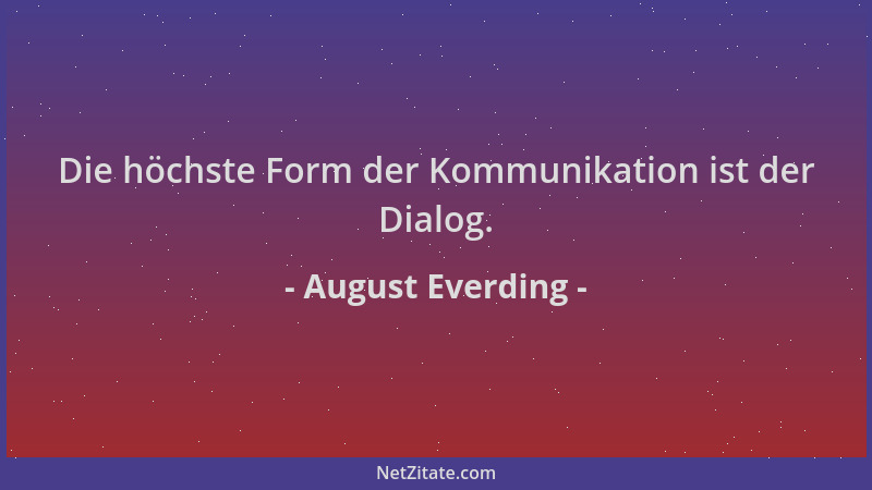August Everding - Die höchste Form der Kommunikation ist der Dialog....