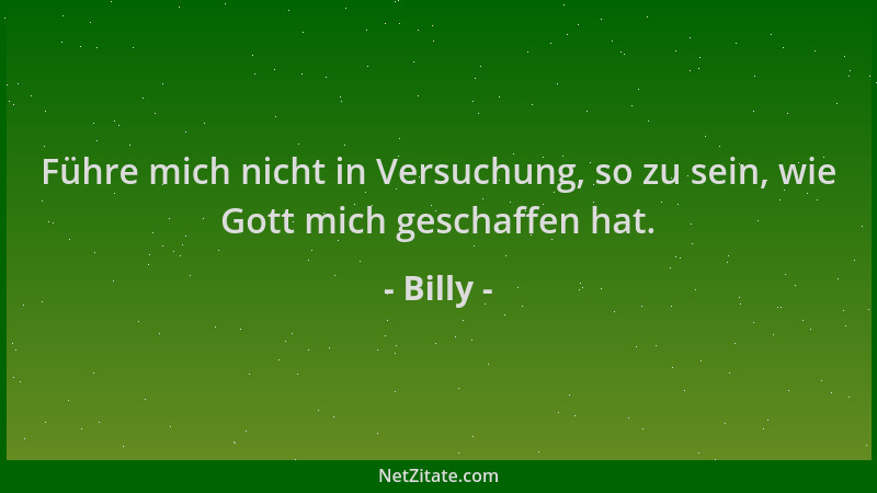 Billy - Führe mich nicht in Versuchung, so zu sein, wie Gott mich geschaffen hat....