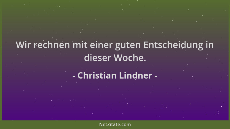 Christian Lindner - Wir rechnen mit einer guten Entscheidung in dieser Woche....