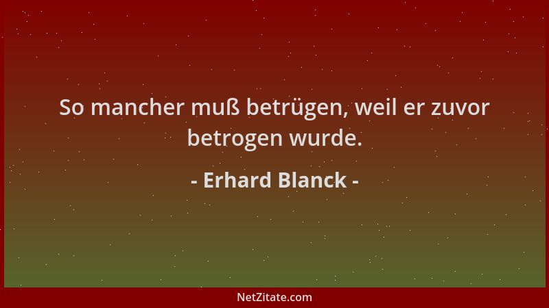 Erhard Blanck - So mancher muß betrügen, weil er zuvor betrogen wurde....