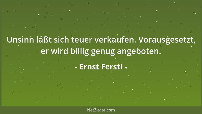 Ernst Ferstl - Würden wir mehr schweigen, könnten wir die Stimme unseres Gewissens öfter und besser hören....