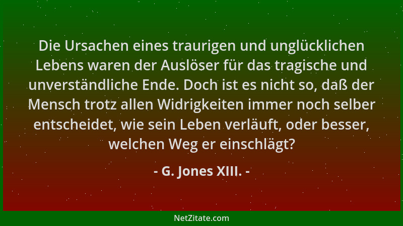 G. Jones XIII. - Die Ursachen eines traurigen und unglücklichen Lebens waren der Auslöser für das tragische und unverständl...