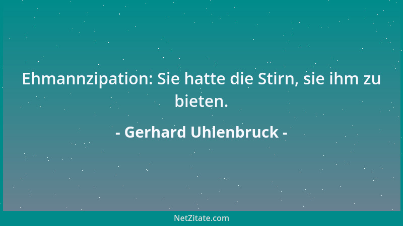 Gerhard Uhlenbruck - Ehmannzipation: Sie hatte die Stirn, sie ihm zu bieten....