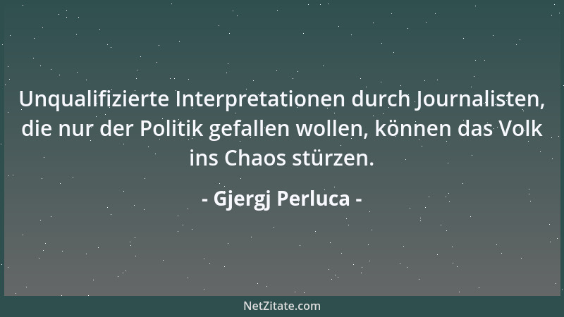 Gjergj Perluca - Unqualifizierte Interpretationen durch Journalisten, die nur der Politik gefallen wollen, können das Volk...