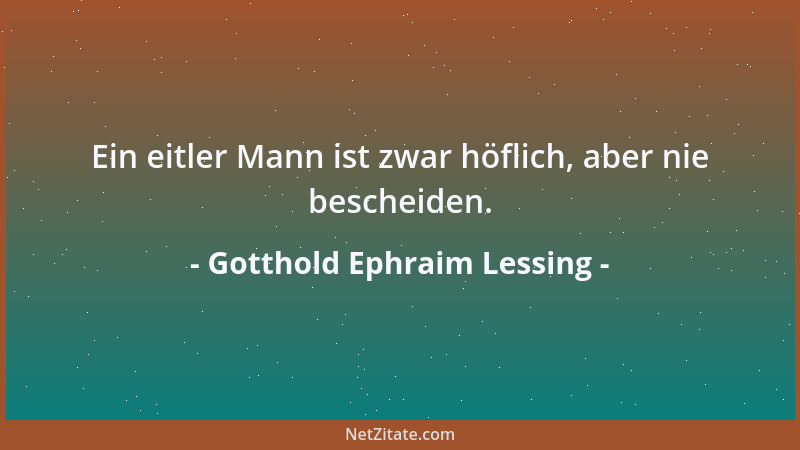 Gotthold Ephraim Lessing - Das fast ist ein recht nützliches Wörtchen, wenn man etwas ungereimtes sagen, und zugleich auch...