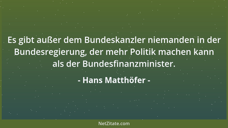 Hans Matthöfer - Es gibt außer dem Bundeskanzler niemanden in der Bundesregierung, der mehr Politik machen kann als der Bun...