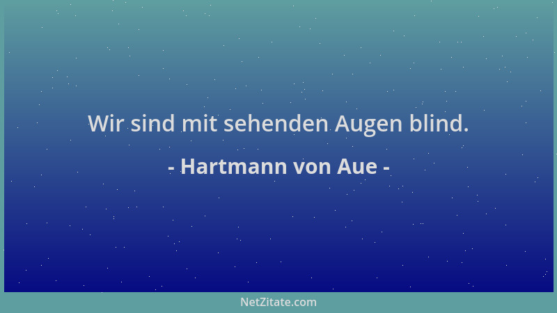Hartmann von Aue - Wir sind mit sehenden Augen blind....