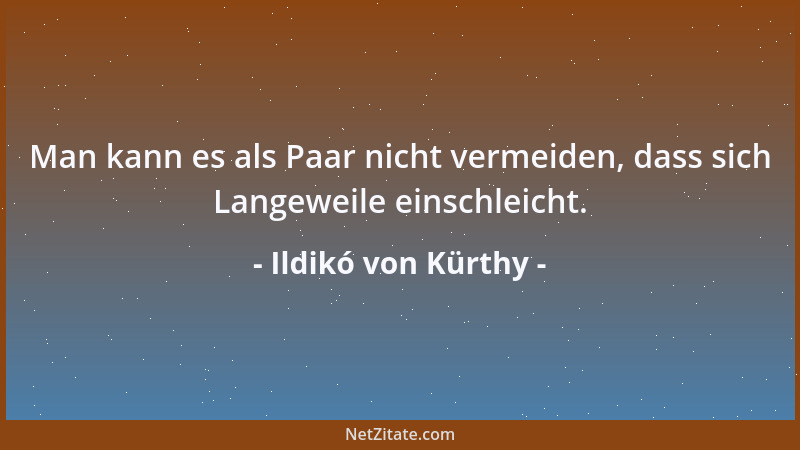 Ildikó von Kürthy - Man kann es als Paar nicht vermeiden, dass sich Langeweile einschleicht....