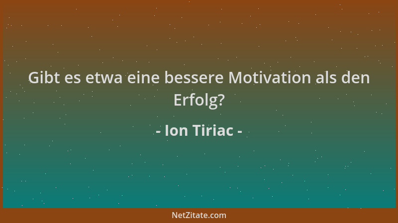 Ion Tiriac - Gibt es etwa eine bessere Motivation als den Erfolg?...