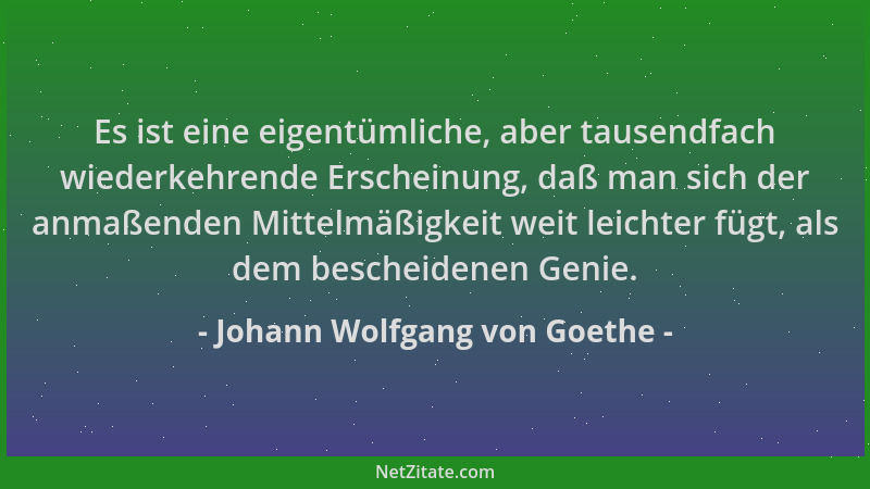 Johann Wolfgang von Goethe - Es ist eine eigentümliche, aber tausendfach wiederkehrende Erscheinung, daß man sich der anmaß...