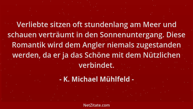K. Michael Mühlfeld - Verliebte sitzen oft stundenlang am Meer und schauen verträumt in den Sonnenuntergang. Diese Romantik...