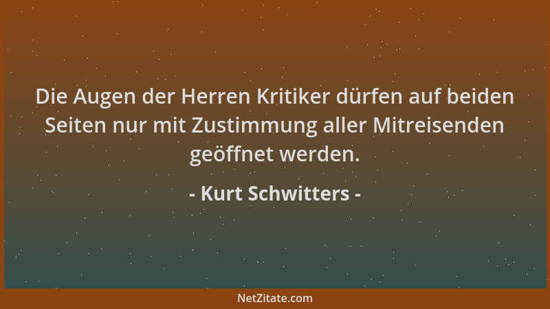 Kurt Schwitters - Die Augen der Herren Kritiker dürfen auf beiden Seiten nur mit Zustimmung aller Mitreisenden geöffnet wer...