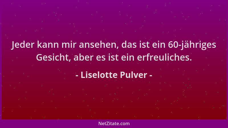 Liselotte Pulver - Jeder kann mir ansehen, das ist ein 60-jähriges Gesicht, aber es ist ein erfreuliches....