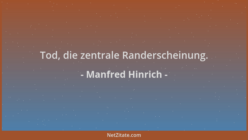 Manfred Hinrich - Tod, die zentrale Randerscheinung....