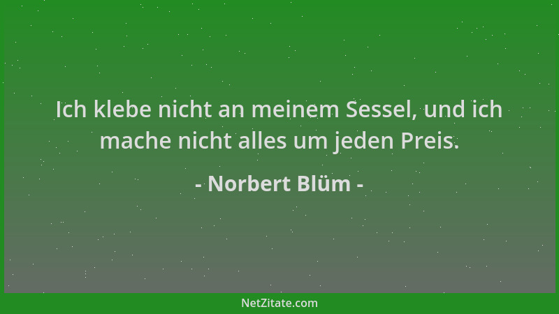 Norbert Blüm - Ich klebe nicht an meinem Sessel, und ich mache nicht alles um jeden Preis....