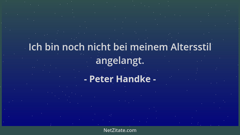 Peter Handke - Ich bin noch nicht bei meinem Altersstil angelangt....