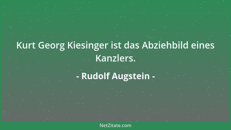 Rudolf Augstein - Ein leidenschaftlicher Journalist kann kaum einen Artikel schreiben, ohne im Unterbewußtsein die Wirklich...