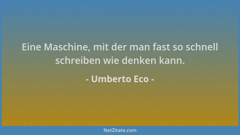 Umberto Eco - Eine Maschine, mit der man fast so schnell schreiben wie denken kann....