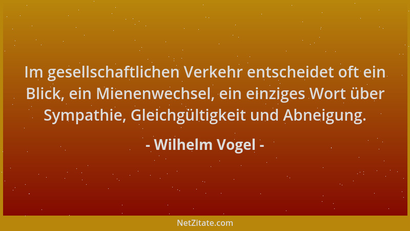 Wilhelm Vogel - Im gesellschaftlichen Verkehr entscheidet oft ein Blick, ein Mienenwechsel, ein einziges Wort über Sympathi...
