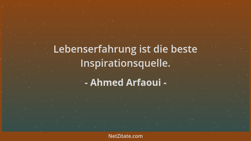 Ahmed Arfaoui - Lebenserfahrung ist die beste Inspirationsquelle....