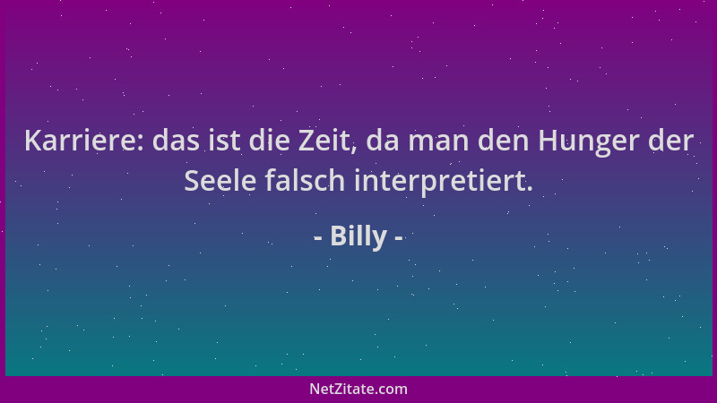 Billy - Karriere: das ist die Zeit, da man den Hunger der Seele falsch interpretiert....
