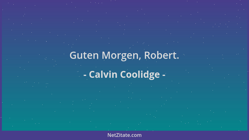 Calvin Coolidge - Guten Morgen, Robert....