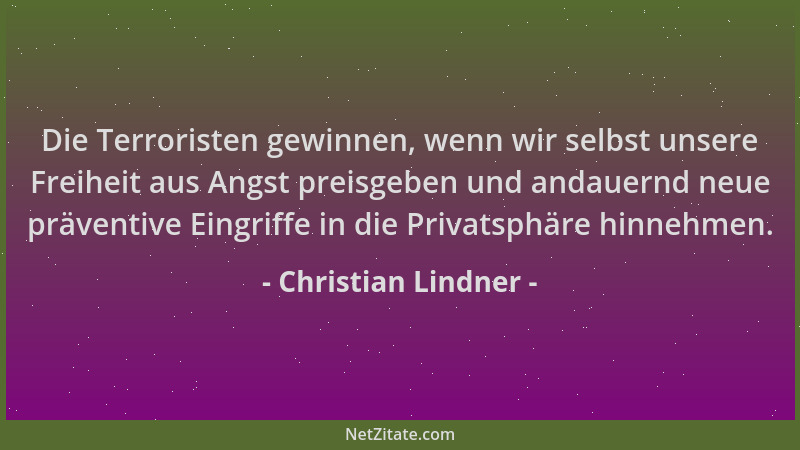 Christian Lindner - Die Terroristen gewinnen, wenn wir selbst unsere Freiheit aus Angst preisgeben und andauernd neue präve...
