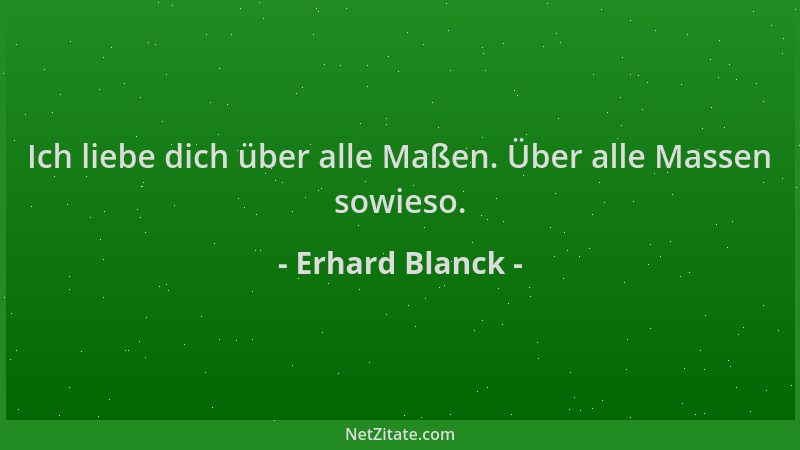 Erhard Blanck - Ich liebe dich über alle Maßen. Über alle Massen sowieso....