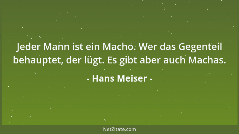 Hans Meiser - Jeder Mann ist ein Macho. Wer das Gegenteil behauptet, der lügt. Es gibt aber auch Machas....