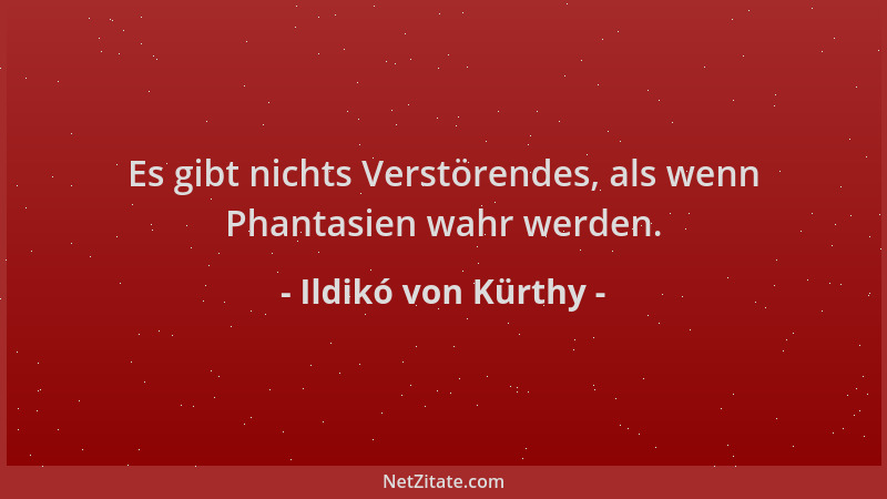 Ildikó von Kürthy - Es gibt nichts Verstörendes, als wenn Phantasien wahr werden....