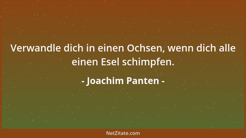 Joachim Panten - Verwandle dich in einen Ochsen, wenn dich alle einen Esel schimpfen....