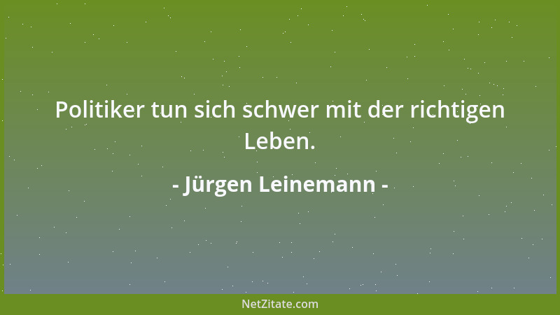 Jürgen Leinemann - Politiker tun sich schwer mit der richtigen Leben....