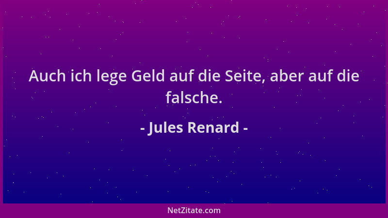Jules Renard - Auch ich lege Geld auf die Seite, aber auf die falsche....