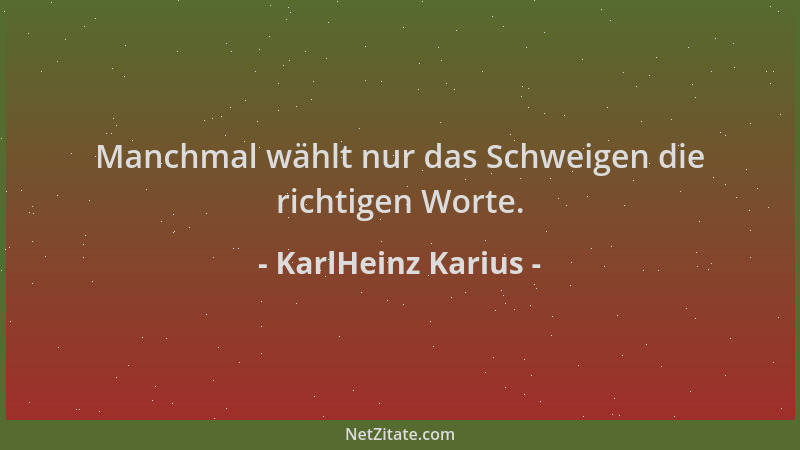 KarlHeinz Karius - Manchmal wählt nur das Schweigen die richtigen Worte....