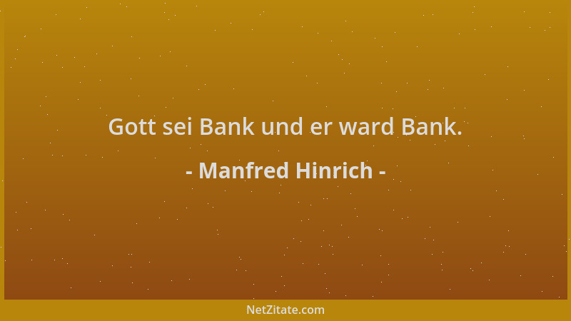 Manfred Hinrich - Gott sei Bank und er ward Bank....