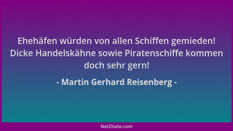 Martin Gerhard Reisenberg - Ehehäfen würden von allen Schiffen gemieden! Dicke Handelskähne sowie Piratenschiffe kommen doc...