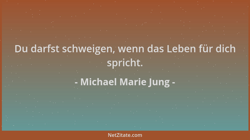 Michael Marie Jung - Du darfst schweigen, wenn das Leben für dich spricht....