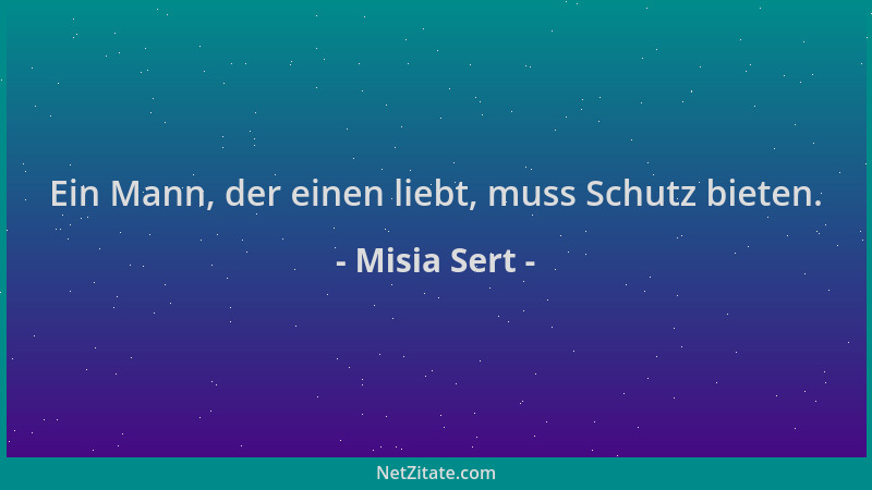 Misia Sert - Ein Mann, der einen liebt, muss Schutz bieten....