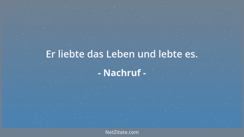 Nachruf - Er liebte das Leben und lebte es....