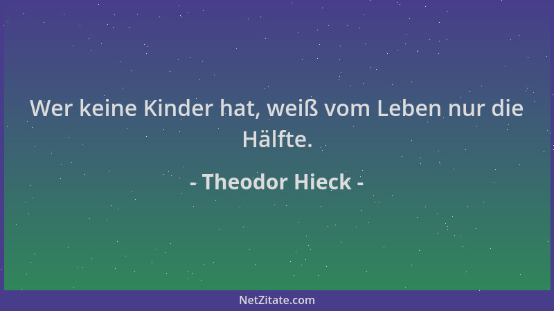 Theodor Hieck - Wer keine Kinder hat, weiß vom Leben nur die Hälfte....