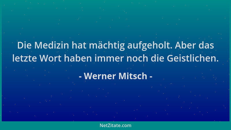 Werner Mitsch - Die Medizin hat mächtig aufgeholt. Aber das letzte Wort haben immer noch die Geistlichen....